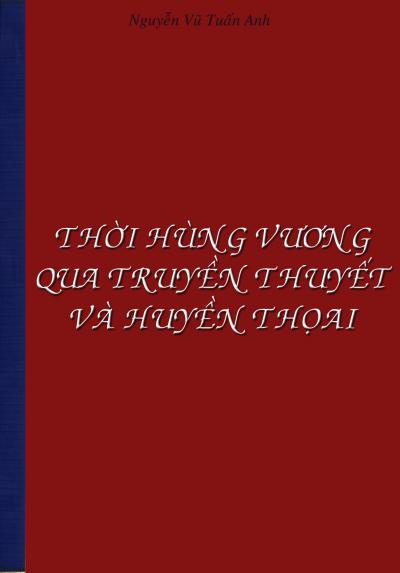 THỜI HÙNG VƯƠNG QUA TRUYỀN THUYẾT VÀ HUYỀN THỌAI