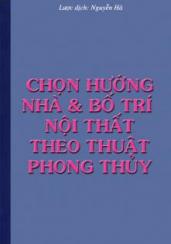 Đọc tiếp quyển CHỌN HƯỚNG NHÀ VÀ BỐ TRÍ NỘI THẤT THEO THUẬT PHONG THỦY