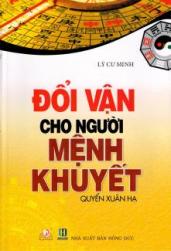 Đọc tiếp quyển ĐỔI VẬN CHO NGƯỜI MỆNH KHUYẾT- QUYỂN XUÂN HẠ